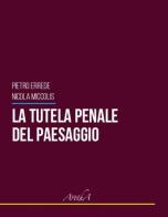 La tutela penale del paesaggio di Pietro Errede, Nicola Miccolis edito da Aretha