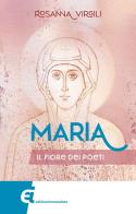 Maria. Il fiore dei poeti di Rosanna Virgili edito da Edizioni Immacolata