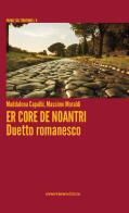 Er core de noantri. Duetto romanesco di Maddalena Capalbi, Massimo Moraldi edito da Overview Editore