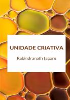 Unidade criativa di Rabindranath Tagore edito da StreetLib