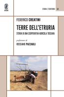 Terre dell'Etruria. Storia di una cooperativa agricola toscana di Federico Creatini edito da Aracne (Genzano di Roma)