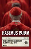 Habemus papam. Segreti e misteri dei dieci conclavi che hanno fatto la storia di Yves Chiron edito da Giunti Editore