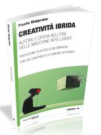 Creatività ibrida. Autore e opera nell'era delle macchine intelligenti di Paolo Dalprato edito da Ledizioni