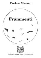 Frammenti di Floriana Menozzi edito da Montedit