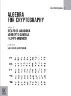 Algebra for Cryptography di Riccardo Aragona, Norberto Gavioli, Filippo Mignosi edito da Aracne (Genzano di Roma)