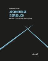 Argomentare è diabolico. Retorica e fallacie nella comunicazione di Roberta Covelli edito da effequ