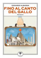 Fino al canto del gallo di Edoardo Albasini edito da Idrovolante Edizioni