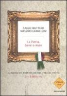 La patria, bene o male. Almanacco essenziale dell'Italia unita (in 150 date) di Carlo Fruttero, Massimo Gramellini edito da Mondadori