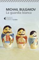 La guardia bianca di Michail Bulgakov edito da Feltrinelli