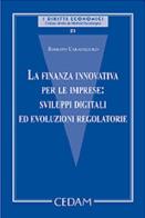 La finanza innovativa per le imprese: sviluppi digitali ed evoluzioni regolatorie di Roberto Caratozzolo edito da CEDAM