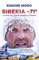 Siberia -71°. Là dove gli uomini amano il freddo di Simone Moro edito da Rizzoli