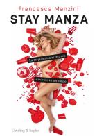 Stay Manza. La tragicomica avventura di vivere in un corpo di Francesca Manzini edito da Sperling & Kupfer