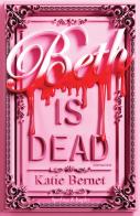 Beth is dead. Ediz. italiana di Katie Bernet edito da Sperling & Kupfer