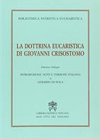 La dottrina eucaristica di Giovanni Crisostomo. Ediz. bilingue di Giovanni Crisostomo edito da Libreria Editrice Vaticana