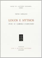 Logos e mythos. Studi su Gabriele D'Annunzio di Pietro Gibellini edito da Olschki