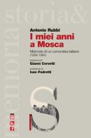 I miei anni a Mosca. Memorie di un comunista italiano (1958-1964) di Antonio Rubbi edito da Futura