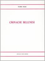 Cronache bellunesi inedite (rist. anast. Belluno, 1865) di Florio Miari edito da Forni