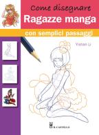 Come disegnare ragazze manga con semplici passaggi di Yishan Li edito da Il Castello