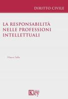 La responsabilità nelle professioni intellettuali di Mauro Sella edito da Key Editore