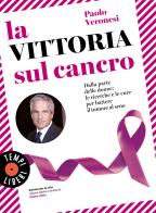 La vittoria sul cancro. Dalla parte delle donne: le ricerche e le cure per battere il tumore al seno di Paolo Veronesi edito da Sonzogno