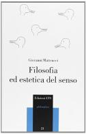 Filosofia ed estetica del senso di Giovanni Matteucci edito da Edizioni ETS