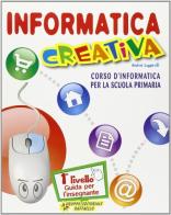 Informatica creativa. Guida per l'insegnante. Per le Scuole. Con CD-ROM vol.1 di Andrea Lupparelli edito da Raffaello