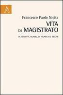 Vita di magistrato. In tristitia hilaris, in hilaritate tristis di Francesco P. Nicita edito da Aracne