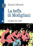 La beffa di Modigliani. Tra falsari veri e falsi di Giovanni Morandi edito da Mauro Pagliai Editore