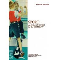 Sport: an inclusive tool for the disability di Antonio Ascione edito da Edizioni Univ. Romane