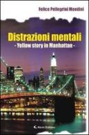 Distrazioni mentali. Yellow story in Manhattan di Felice Pellegrini Mondini edito da Aletti