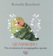 Quasimodo. Vita avventurosa di un pappagallino speciale di Rossella Rocchetti edito da Fausto Lupetti Editore