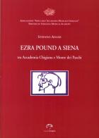 Ezra Pound a Siena. Tra Accademia Chigiana e Monte dei Paschi di Siena di Stefano Adami edito da NIE