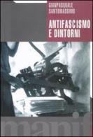 Antifascismo e dintorni di Gianpasquale Santomassimo edito da Manifestolibri
