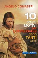 10 ottimi motivi per confessarsi dopo tanti anni di Angelo Comastri edito da Edizioni Palumbi