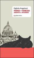 Parigi-Venezia andata e ritorno di Gigliola Angelozzi edito da Affinità Elettive Edizioni