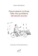 Figure pisane confuse nella vita quotidiana del secolo scorso di Paolo Gianfaldoni edito da CLD Libri