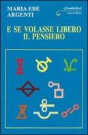 E se volasse libero il pensiero di M. Ebe Argenti edito da Genesi