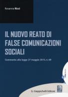 Il nuovo reato di false comunicazioni sociali. Commento alla legge 27 maggio 2015, n.69 di Rosanna Ricci edito da Giappichelli-Linea Professionale