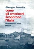 Come gli americani scoprirono l'Italia di Giuseppe Prezzolini edito da Firenzelibri