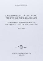 La responsabilità dell'uomo per l'evoluzione del mondo. Attraverso il suo nesso spirituale con il pianeta terra e il mondo stellare vol.1 di Rudolf Steiner edito da Editrice Antroposofica