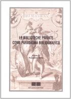 Le biblioteche private come paradigma bibliografico. Atti del Convegno (Roma) edito da Bulzoni