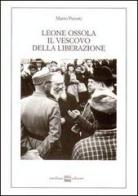 Leone Ossola, il vescovo della liberazione. (1943-1951) di Mario Perotti edito da Interlinea