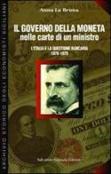 Il governo della moneta nelle carte di un ministro. L'Italia e la questione bancaria 1876-1879 di Anna La Bruna edito da Sciascia