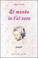 Mondo in t'el core (El) di Gianni Fioretto edito da Editrice Veneta
