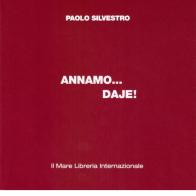 Annamo... daje! di Paolo Silvestro edito da Il Mare