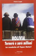 Bolivia, tornerò e sarò milioni. La vendetta di Tupac Katari di Pietro Luppi edito da Achab Editrice