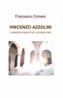 Vincenzo Azzolini di Francesco Crimeni edito da ilmiolibro self publishing