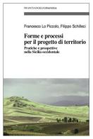 Forme e processi per il progetto di territorio. Pratiche e prospettive nella Sicilia occidentale di Francesco Lo Piccolo, Filippo Schilleci edito da Franco Angeli