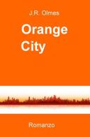 Orange City di Jeanpierre R. Olmes edito da ilmiolibro self publishing