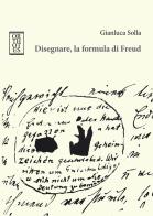 Disegnare, la formula di Freud di Gianluca Solla edito da Orthotes